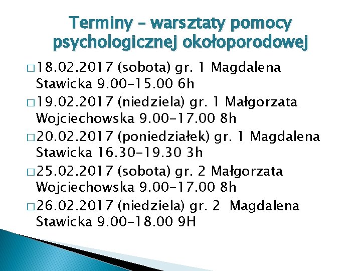 Terminy – warsztaty pomocy psychologicznej okołoporodowej � 18. 02. 2017 (sobota) gr. 1 Magdalena