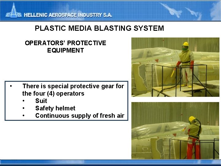 PLASTIC MEDIA BLASTING SYSTEM OPERATORS’ PROTECTIVE EQUIPMENT • There is special protective gear for