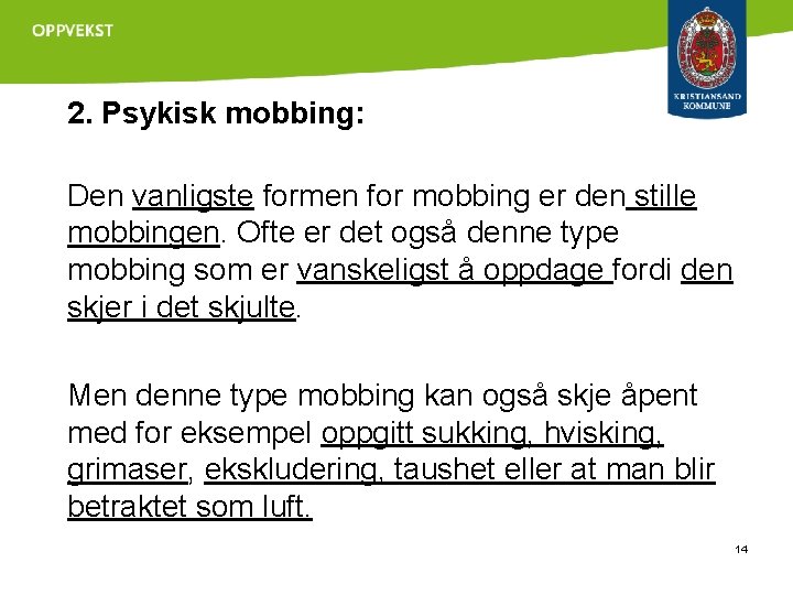 2. Psykisk mobbing: Den vanligste formen for mobbing er den stille mobbingen. Ofte er