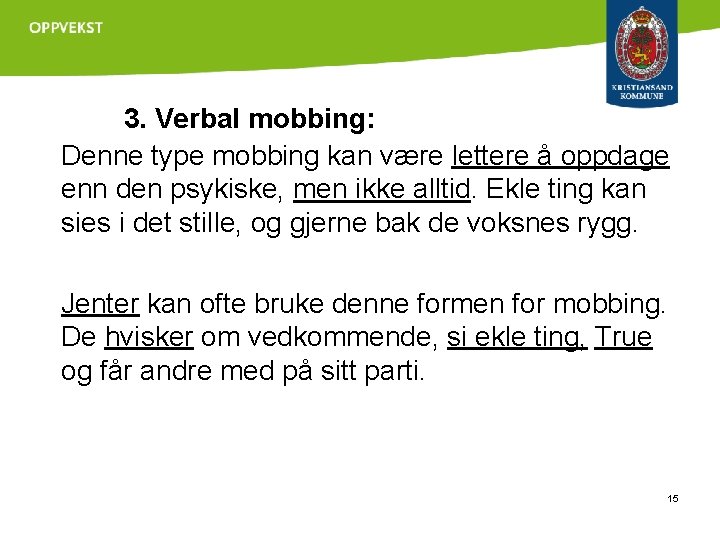 3. Verbal mobbing: Denne type mobbing kan være lettere å oppdage enn den psykiske,