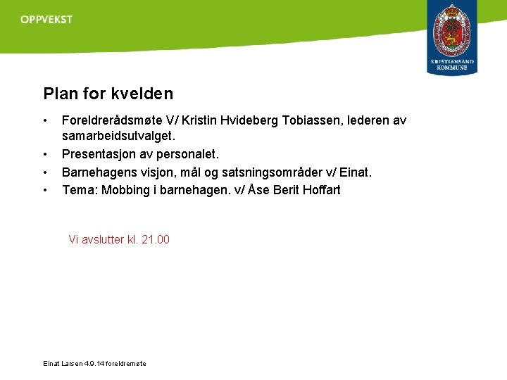 Plan for kvelden • • Foreldrerådsmøte V/ Kristin Hvideberg Tobiassen, lederen av samarbeidsutvalget. Presentasjon