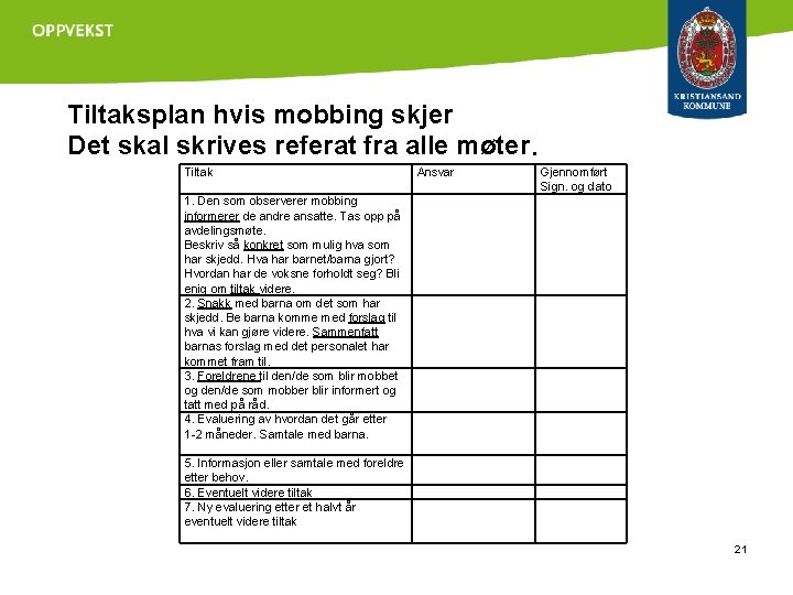 Tiltaksplan hvis mobbing skjer Det skal skrives referat fra alle møter. Tiltak pi 4