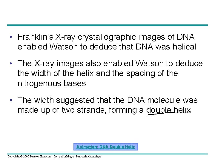  • Franklin’s X-ray crystallographic images of DNA enabled Watson to deduce that DNA