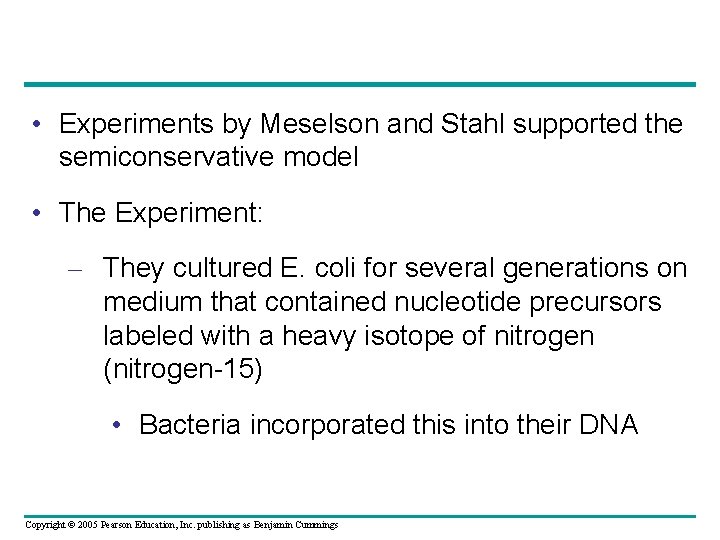  • Experiments by Meselson and Stahl supported the semiconservative model • The Experiment: