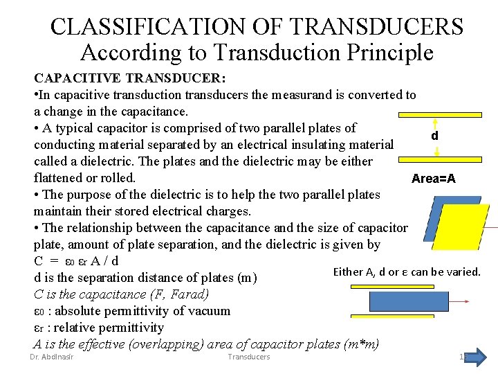 CLASSIFICATION OF TRANSDUCERS According to Transduction Principle CAPACITIVE TRANSDUCER: • In capacitive transduction transducers