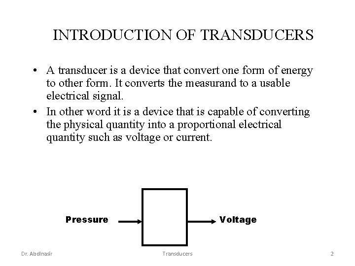 INTRODUCTION OF TRANSDUCERS • A transducer is a device that convert one form of