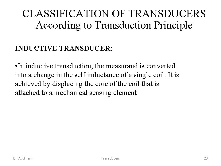 CLASSIFICATION OF TRANSDUCERS According to Transduction Principle INDUCTIVE TRANSDUCER: • In inductive transduction, the