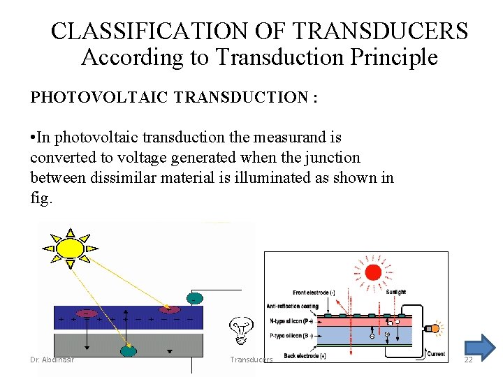 CLASSIFICATION OF TRANSDUCERS According to Transduction Principle PHOTOVOLTAIC TRANSDUCTION : • In photovoltaic transduction