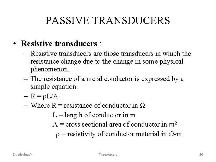 PASSIVE TRANSDUCERS • Resistive transducers : – Resistive transducers are those transducers in which