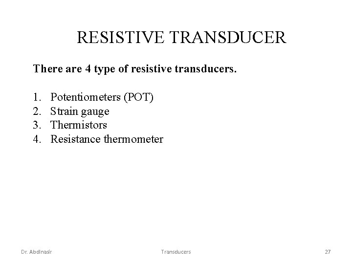RESISTIVE TRANSDUCER There are 4 type of resistive transducers. 1. 2. 3. 4. Potentiometers