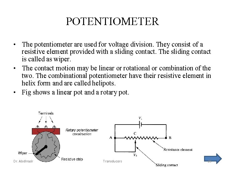 POTENTIOMETER • The potentiometer are used for voltage division. They consist of a resistive