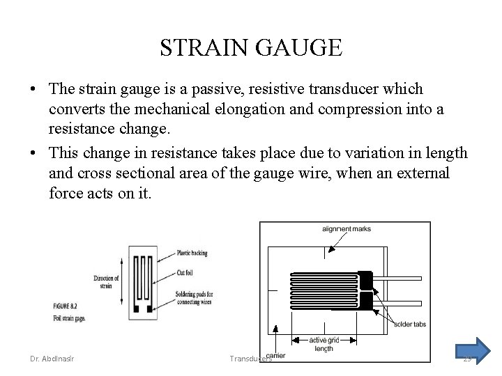 STRAIN GAUGE • The strain gauge is a passive, resistive transducer which converts the