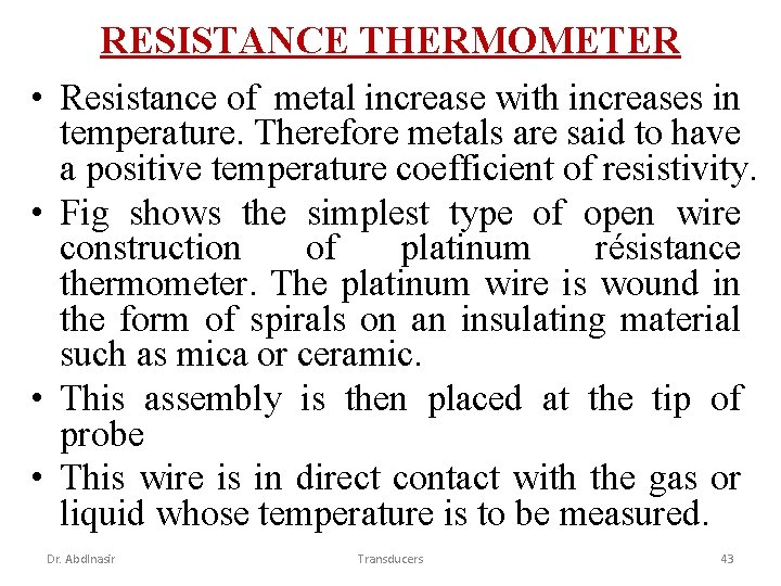RESISTANCE THERMOMETER • Resistance of metal increase with increases in temperature. Therefore metals are