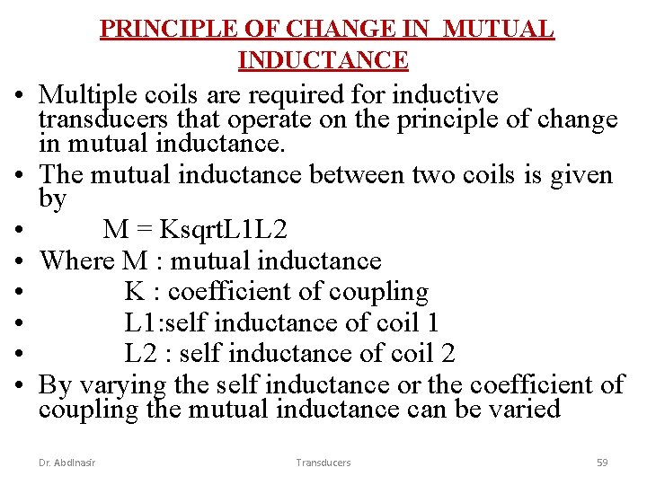 PRINCIPLE OF CHANGE IN MUTUAL INDUCTANCE • Multiple coils are required for inductive transducers