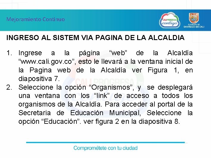 Mejoramiento Continuo INGRESO AL SISTEM VIA PAGINA DE LA ALCALDIA 1. Ingrese a la