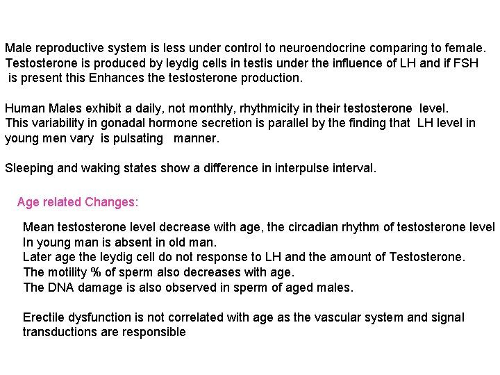 Male reproductive system is less under control to neuroendocrine comparing to female. Testosterone is