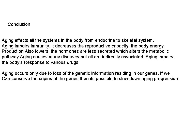 Conclusion Aging effects all the systems in the body from endocrine to skeletal system,