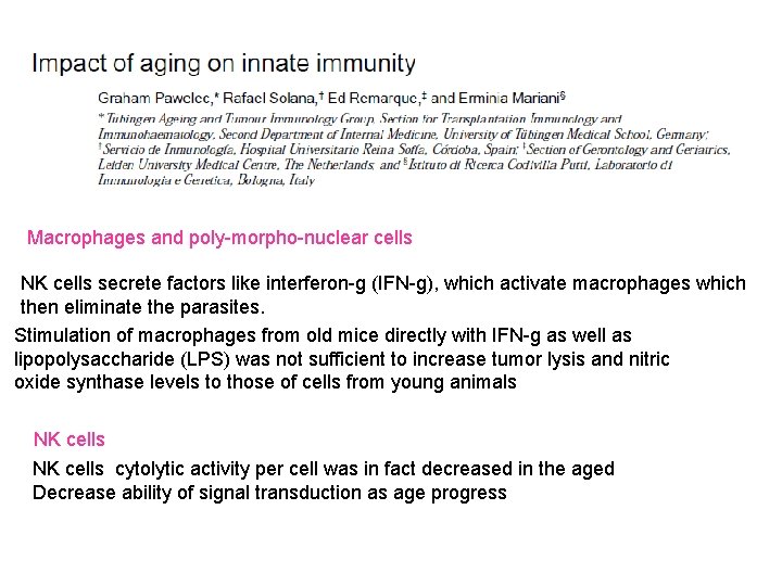 Macrophages and poly-morpho-nuclear cells NK cells secrete factors like interferon-g (IFN-g), which activate macrophages