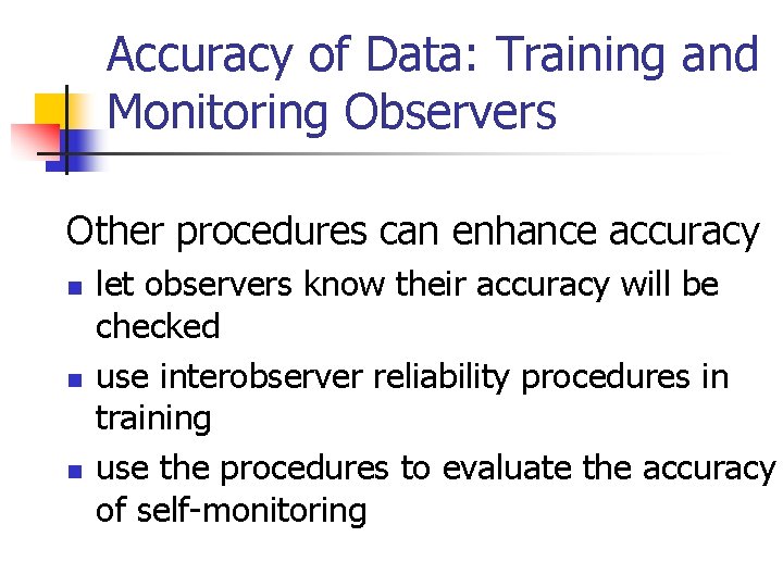 Accuracy of Data: Training and Monitoring Observers Other procedures can enhance accuracy n n
