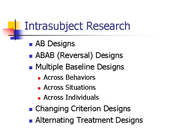 Intrasubject Research n n n AB Designs ABAB (Reversal) Designs Multiple Baseline Designs n