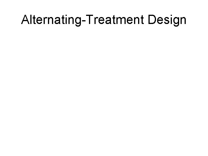 Alternating-Treatment Design 