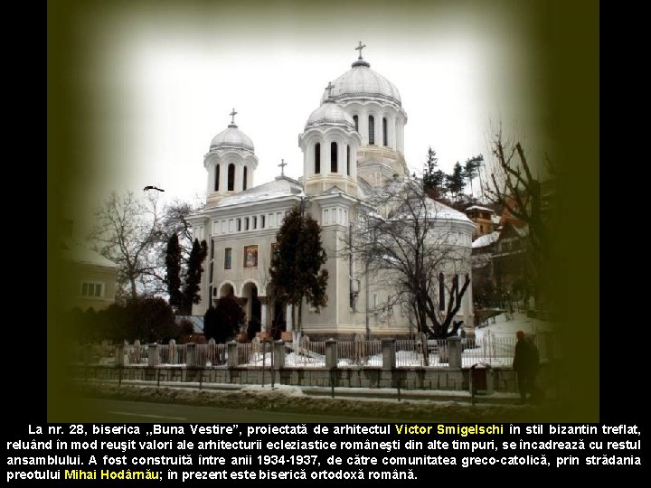 La nr. 28, biserica , , Buna Vestire”, proiectată de arhitectul Victor Smigelschi în