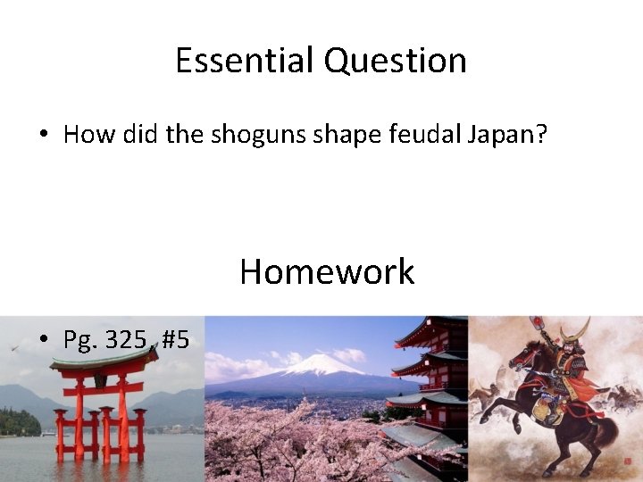 Essential Question • How did the shoguns shape feudal Japan? Homework • Pg. 325,
