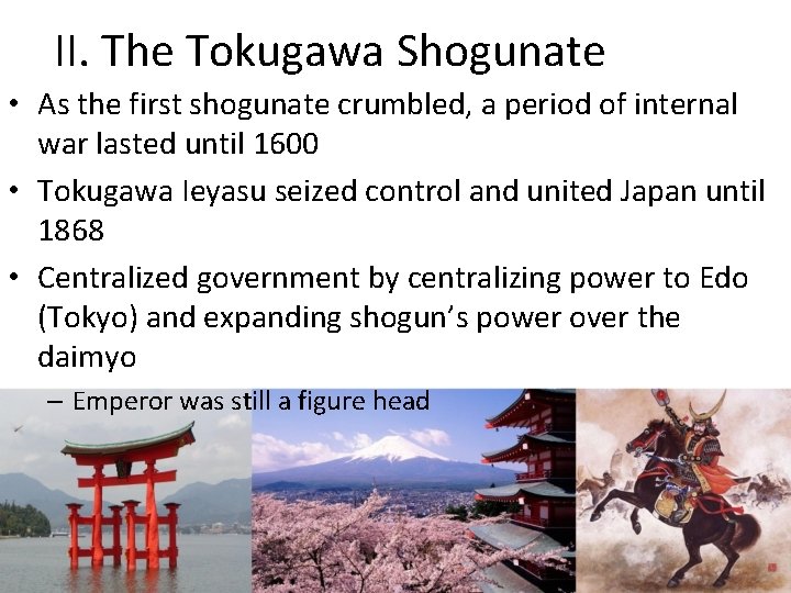II. The Tokugawa Shogunate • As the first shogunate crumbled, a period of internal