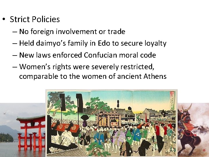  • Strict Policies – No foreign involvement or trade – Held daimyo’s family