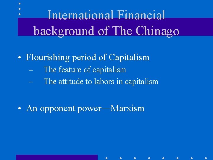 International Financial background of The Chinago • Flourishing period of Capitalism – – The