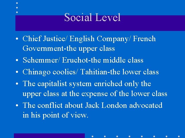 Social Level • Chief Justice/ English Company/ French Government-the upper class • Schemmer/ Eruchot-the
