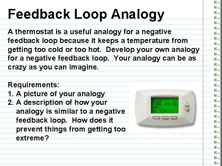 Feedback Loop Analogy A thermostat is a useful analogy for a negative feedback loop