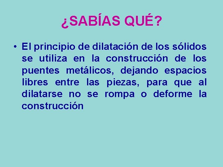 ¿SABÍAS QUÉ? • El principio de dilatación de los sólidos se utiliza en la