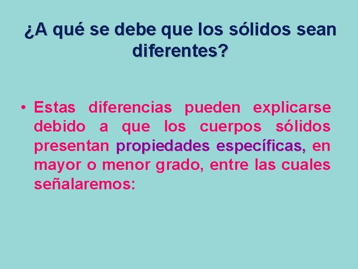 ¿A qué se debe que los sólidos sean diferentes? • Estas diferencias pueden explicarse