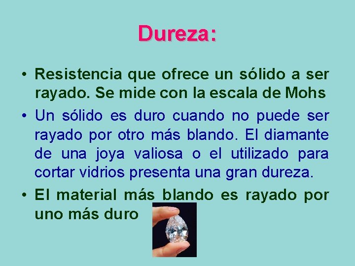 Dureza: • Resistencia que ofrece un sólido a ser rayado. Se mide con la