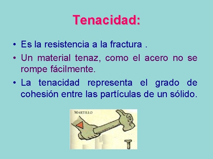 Tenacidad: • Es la resistencia a la fractura. • Un material tenaz, como el