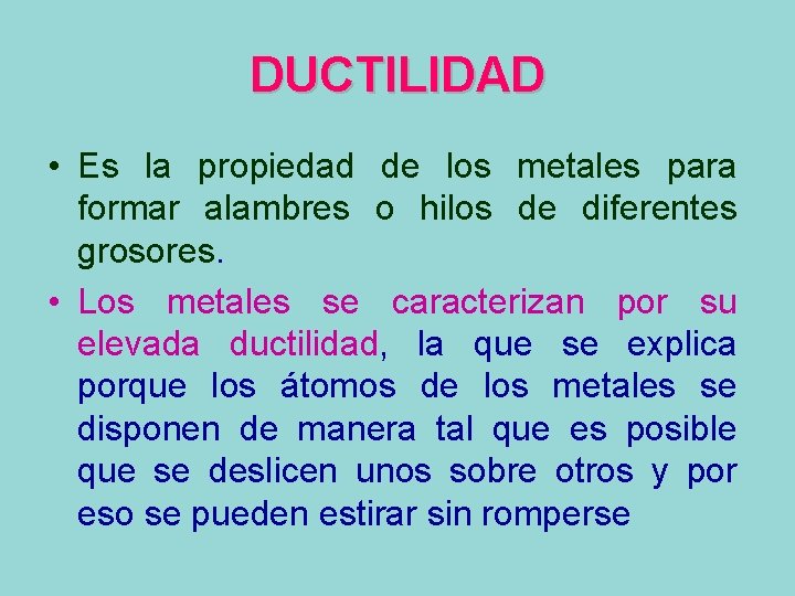 DUCTILIDAD • Es la propiedad de los metales para formar alambres o hilos de