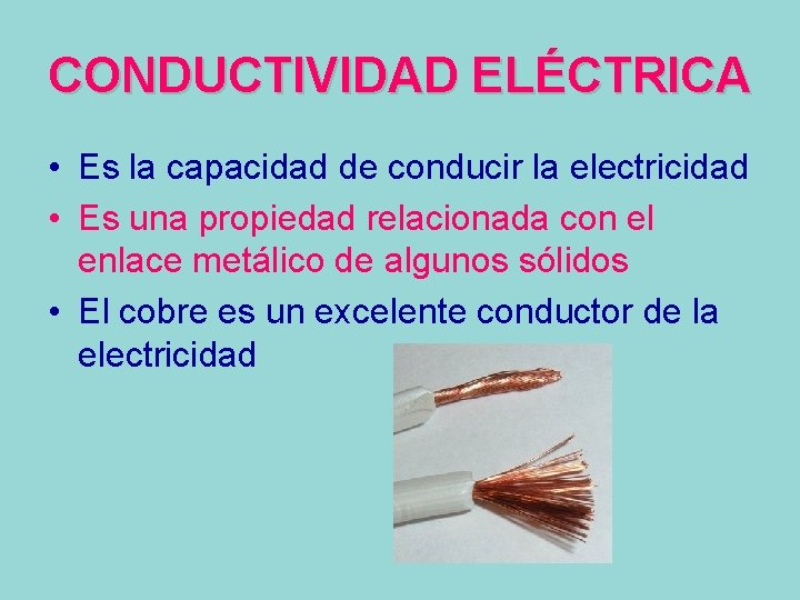 CONDUCTIVIDAD ELÉCTRICA • Es la capacidad de conducir la electricidad • Es una propiedad