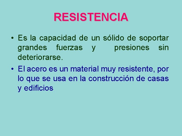 RESISTENCIA • Es la capacidad de un sólido de soportar grandes fuerzas y presiones