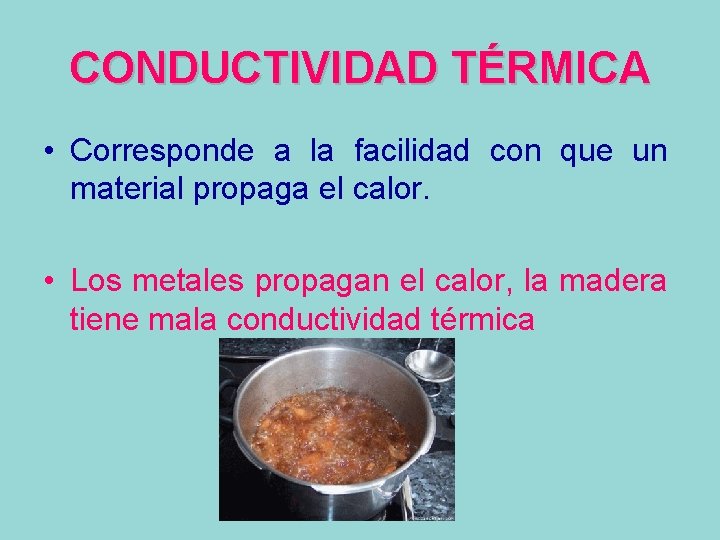 CONDUCTIVIDAD TÉRMICA • Corresponde a la facilidad con que un material propaga el calor.