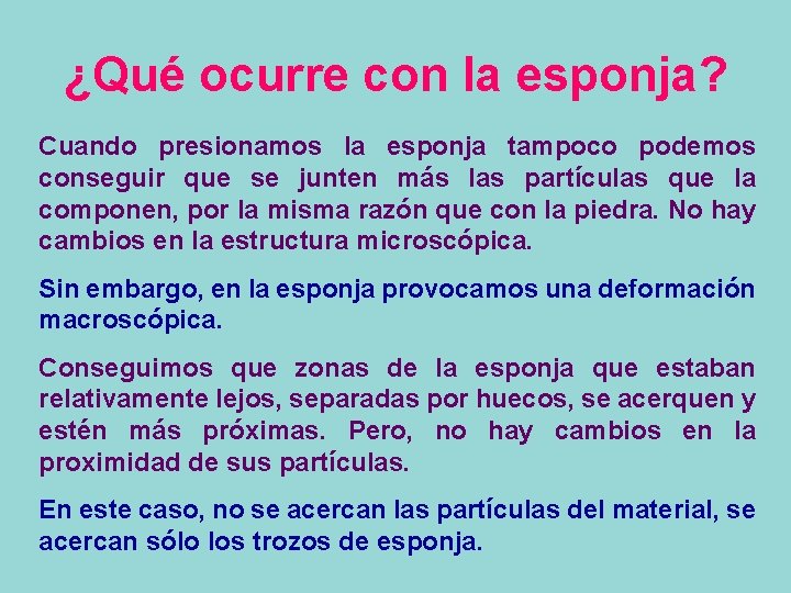 ¿Qué ocurre con la esponja? Cuando presionamos la esponja tampoco podemos conseguir que se