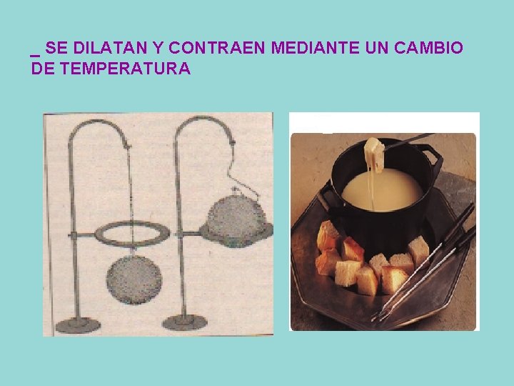 _ SE DILATAN Y CONTRAEN MEDIANTE UN CAMBIO DE TEMPERATURA 