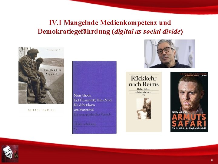 IV. I Mangelnde Medienkompetenz und Demokratiegefährdung (digital as social divide) 8 