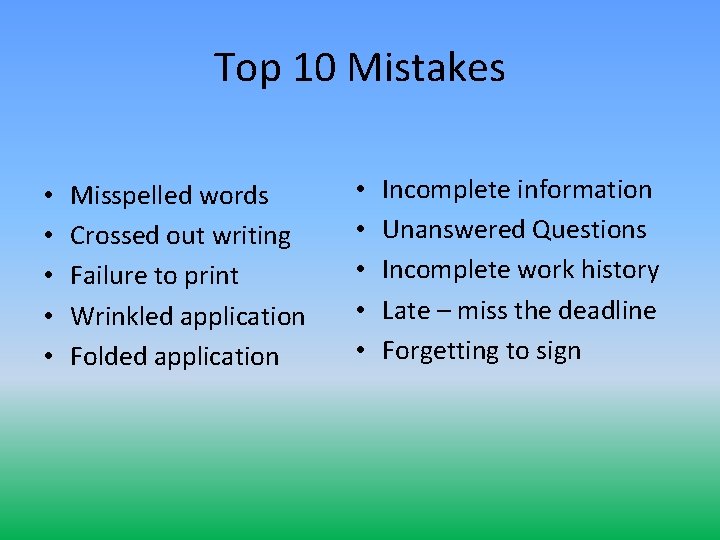 Top 10 Mistakes • • • Misspelled words Crossed out writing Failure to print