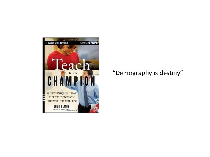 “Demography is destiny” 