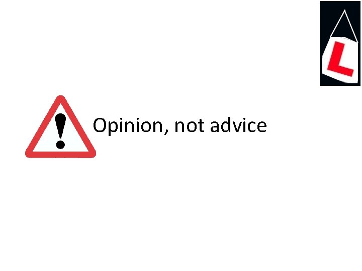 Opinion, not advice 