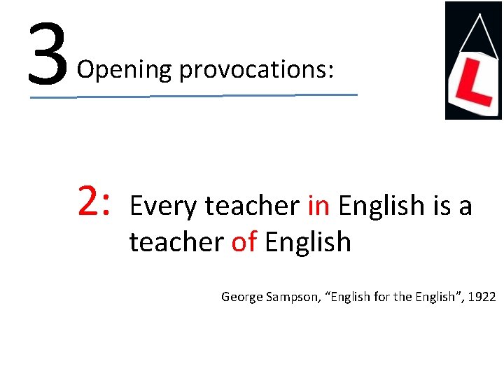 3 Opening provocations: 2: Every teacher in English is a teacher of English George