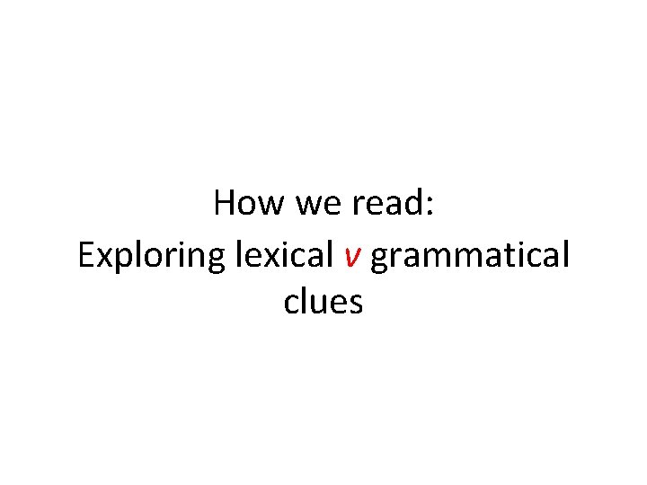 How we read: Exploring lexical v grammatical clues 