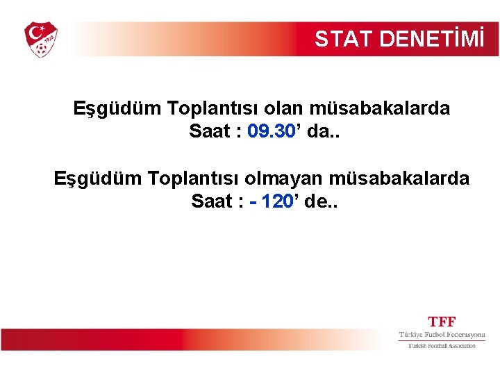 STAT DENETİMİ Eşgüdüm Toplantısı olan müsabakalarda Saat : 09. 30’ da. . Eşgüdüm Toplantısı