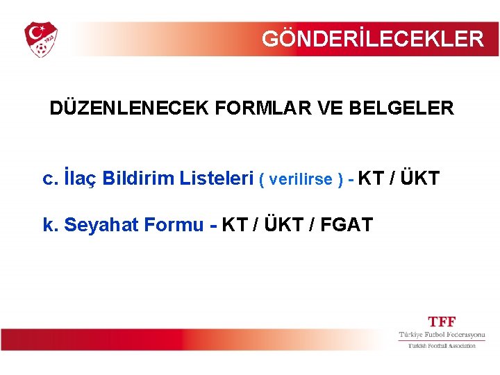 GÖNDERİLECEKLER DÜZENLENECEK FORMLAR VE BELGELER c. İlaç Bildirim Listeleri ( verilirse ) - KT